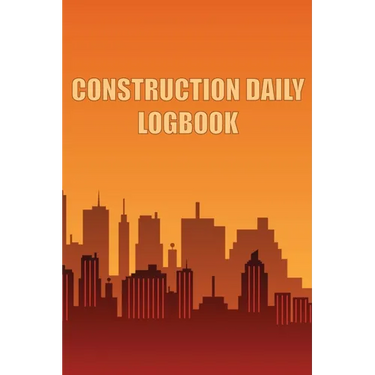 Construction Daily Logbook: Amazing Gift Idea for Foremen, Construction Site Managers Construction Site Daily Tracker to Record Workforce, Tasks, Sche