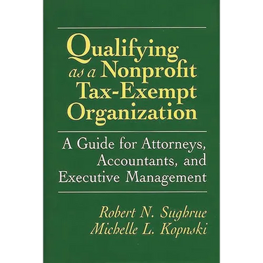 Qualifying as a Nonprofit Tax-Exempt Organization: A Guide for Attorneys, Accountants, and Executive Management