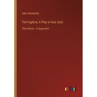 The Fugitive; A Play in Four Acts: Third Series - in large print