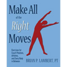Make All of the Right Moves: Exercises for Couch Potatoes, Athletes, and Every Body in Between