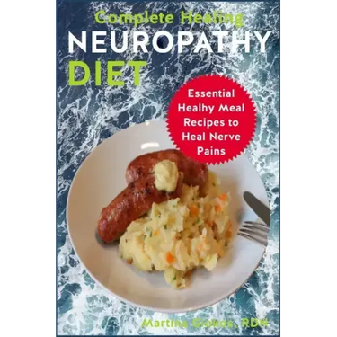 Complete Healing Neuropathy Diet: Essential Healhy Meal Recipes to Heal Nerve Pains