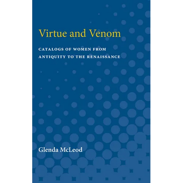 Virtue and Venom: Catalogs of Women from Antiquity to the Renaissance