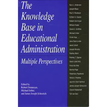 The Knowledge Base in Educational Administration: Multiple Perspectives