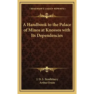 A Handbook to the Palace of Minos at Knossos with Its Dependencies