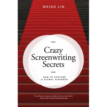 Crazy Screenwriting Secrets: How to Capture a Global Audience