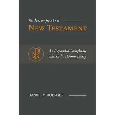 The Interpreted New Testament: An Expanded Paraphrase with In-line Commentary
