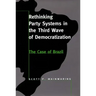 Rethinking Party Systems in the Third Wave of Democratization: The Case of Brazil