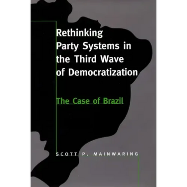 Rethinking Party Systems in the Third Wave of Democratization: The Case of Brazil