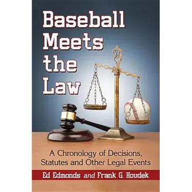 Baseball Meets the Law: A Chronology of Decisions, Statutes and Other Legal Events