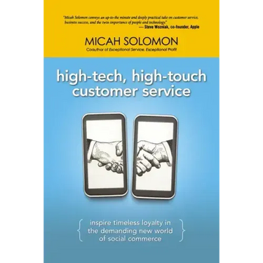 High-Tech, High-Touch Customer Service: Inspire Timeless Loyalty in the Demanding New World of Social Commerce
