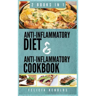 Anti-Inflammatory Complete Diet AND Anti-Inflammatory Complete Cookbook: 2 Books IN 1