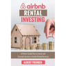 Airbnb RENTAL INVESTING: A perfect guide how to invest and generate income in Airbnb Rental Business