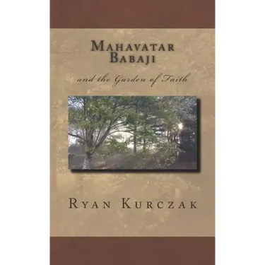 Mahavatar Babaji: and the Garden of Faith