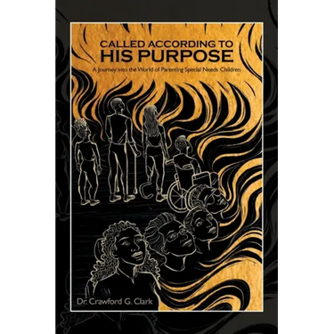 Called According to His Purpose: A Journey into the World of Parenting Special Needs Children
