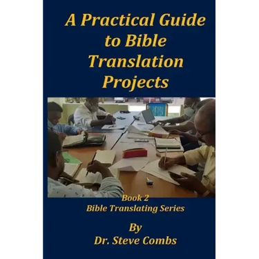 A Practical Guide to Bible Translation Projects: Book 2: Bible Translating Series