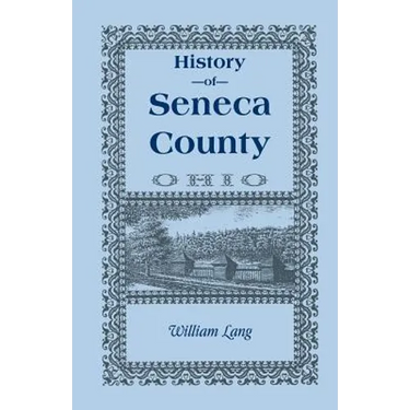 History of Seneca County (Ohio), from the Close of the Revolutionary War to July, 1880