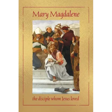 Mary Magdalene, the disciple whom Jesus loved