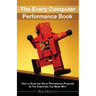 Every Computer Performance Book: How to Avoid and Solve Performance Problems 
on The Computers You Work With