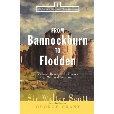 From Bannockburn to Flodden: Wallace, Bruce, and the Heroes of Medieval Scotland