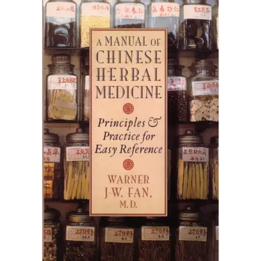Manual of Chinese Herbal Medicine: Principles and Practice for Easy Reference