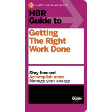 HBR Guide to Getting the Right Work Done (HBR Guide Series)