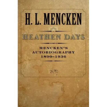 Heathen Days: Mencken's Autobiography: 1890-1936 Volume 3