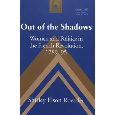 Out of the Shadows: Women and Politics in the French Revolution, 1789-95