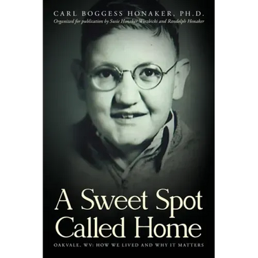 A Sweet Spot Called Home: Oakvale, WV: How We Lived and Why It Matters