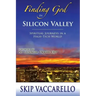Finding God in Silicon Valley--Spiritual Journeys in a High-Tech World