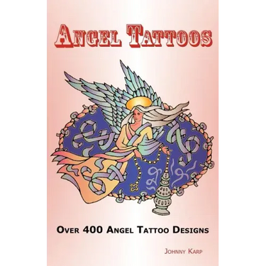 Angel Tattoos: Over 400 Tattoo Designs, Ideas and Pictures Including Angel Wings, Baby Angels, Devil Angels, Tribal, Cross, Fairy and