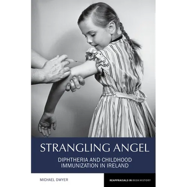 Strangling Angel: Diphtheria and Childhood Immunization in Ireland