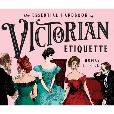 The Essential Handbook of Victorian Etiquette