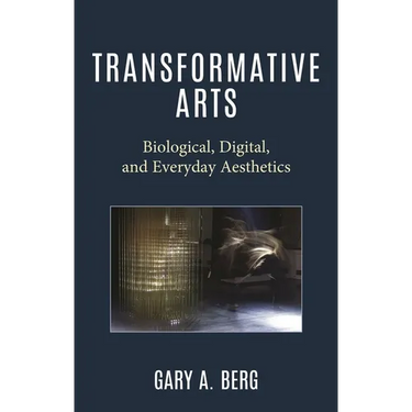 Transformative Arts: Biological, Digital, and Everyday Aesthetics