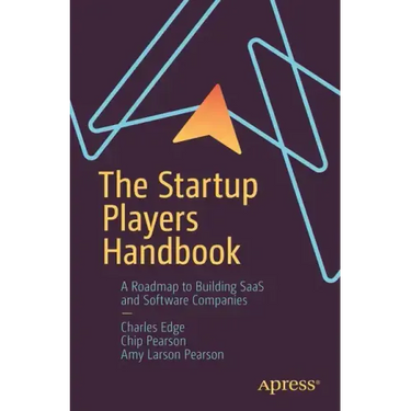 The Startup Players Handbook: A Roadmap to Building Saas and Software Companies
