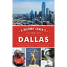 A History Lover's Guide to Dallas