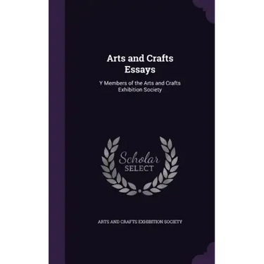 Arts and Crafts Essays: Y Members of the Arts and Crafts Exhibition Society