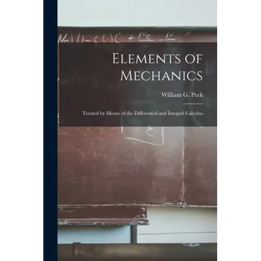 Elements of Mechanics: Treated by Means of the Differential and Integral Calculus