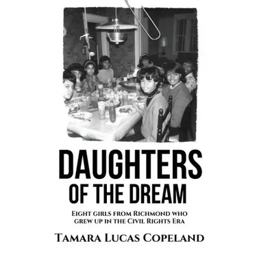 Daughters of the Dream: Eight Girls from Richmond Who Grew Up in the Civil Rights Era