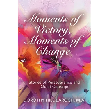 Moments of Victory, Moments of Change: Stories of Perseverance and Quiet Courage