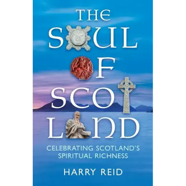 The Soul of Scotland: Celebrating Scotland's Spiritual Richness