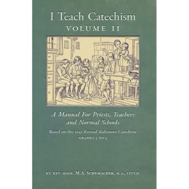 I Teach Catechism: Volume 2: A Manual for Priests, Teachers and Normal Schools
