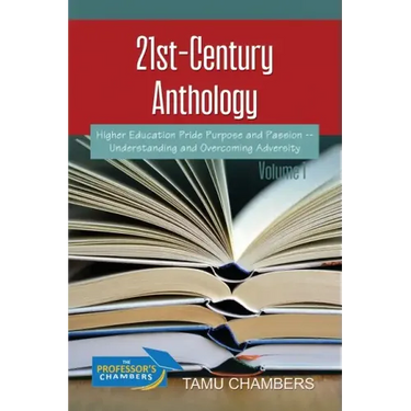21st-Century Anthology: Higher Education Pride Purpose and Passion -- Understanding and Overcoming Adversity Volume 1