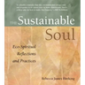 Sustainable Soul: Eco-Spiritual Reflections and Practices