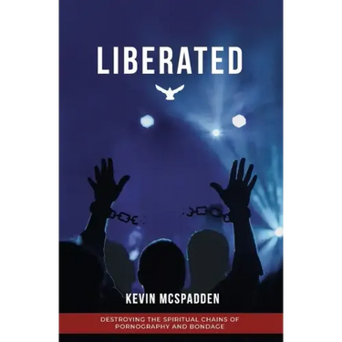 Liberated: Destroying the Spiritual Chains of Pornography and Bondage
