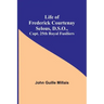 Life of Frederick Courtenay Selous, D.S.O., Capt. 25th Royal Fusiliers