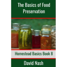 The Basics of Food Preservation: How to Make Jelly, Can, Pickle, and Preserve Foods