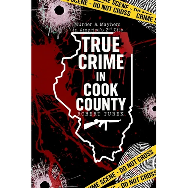 True Crime in Cook County: Stories of Murder, Mystery, and Mayhem in America's Second City