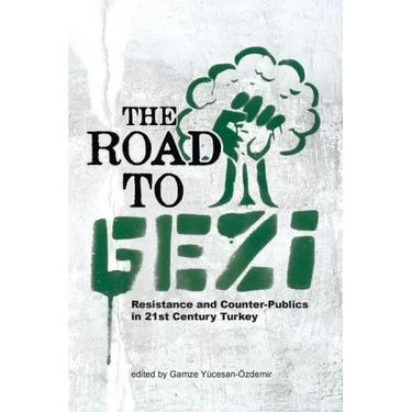 The Road to Gezi: Resistance and Counter-Publics in 21st Century Turkey