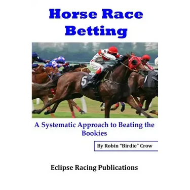 Horse Race Betting: A Systematic Approach To Beating The Bookies