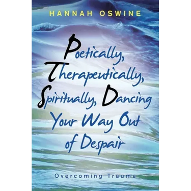 Poetically, Therapeutically, Spiritually, Dancing Your Way out of Despair: Overcoming Trauma